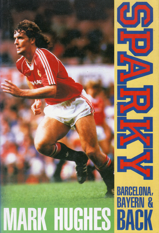 SPARKY : Mark Hughes Barcelona, Bayern and Back Hardback Book