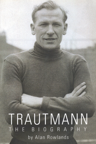 Bert Trautmann Manchester City The Biography