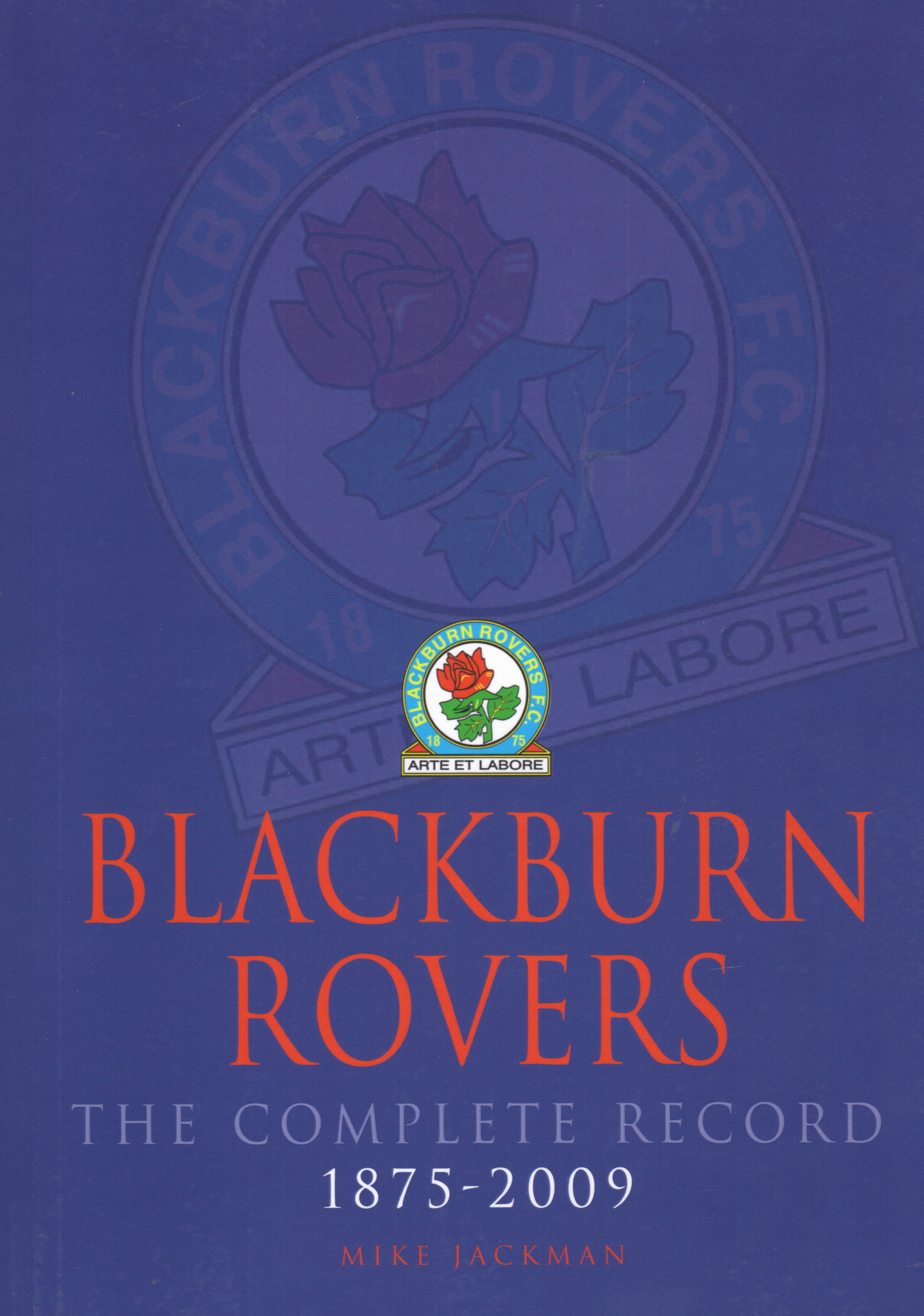 Blackburn Rovers : The Complete Record 1875-2009