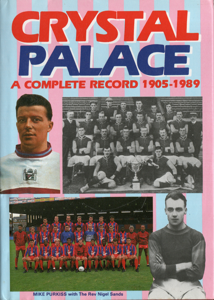 Crystal Palace: A Complete Record, 1905-1989