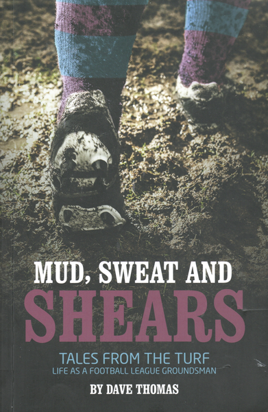 Mud Sweat and Shears: Tales from the Turf - Life as a Football League Groundsman