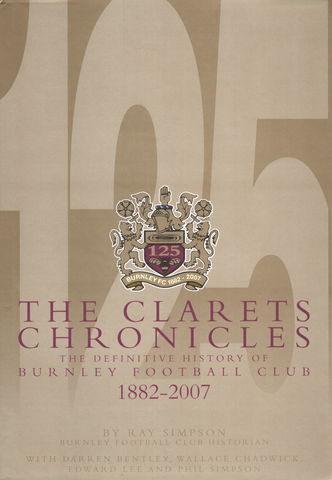 The Clarets Chronicles: The Definitive History of Burnley Football Club 1882-2007