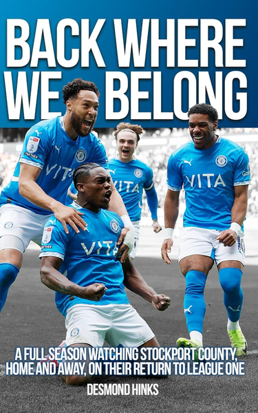 Back Where We Belong : A full season watching Stockport County, home and away, on their return to League One