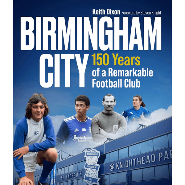 Birmingham City: 150 Years of a Remarkable Football Club