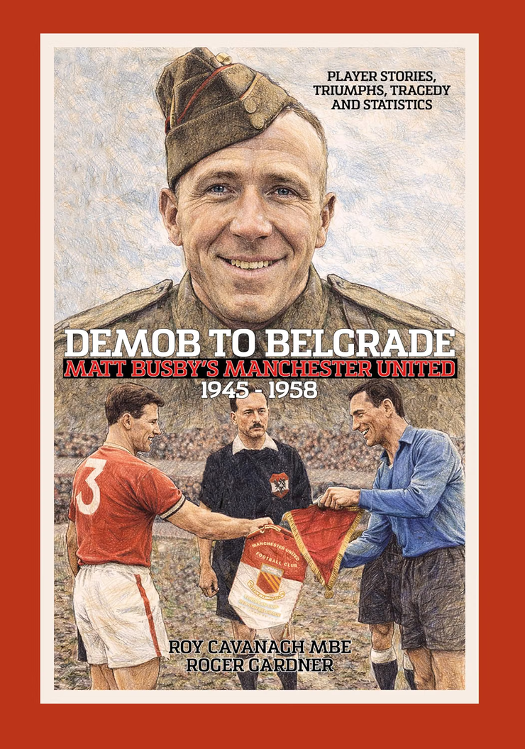 Demob to Belgrade: Matt Busby's Manchester United by Roy Cavanagh and Roger Gardner - hardback book cover