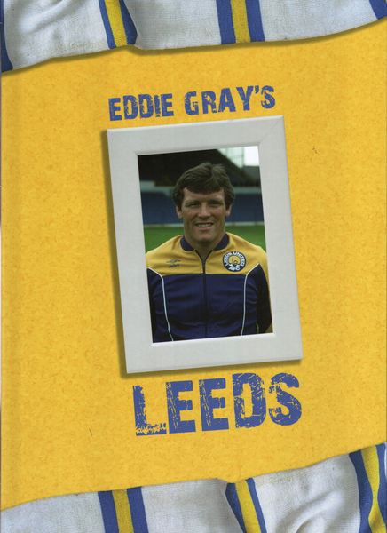 Eddie Gray's Leeds: An alternative history of Leeds United as told by Eddie Gray