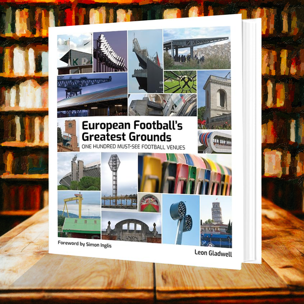 European Football's Greatest Grounds: One Hundred Must-See Football Venues