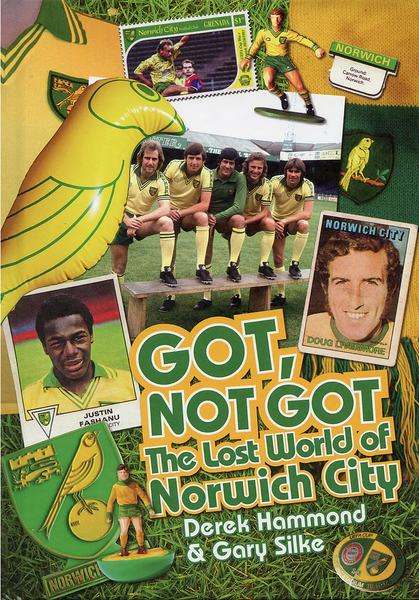Got, Not Got The Lost World of Norwich F.C