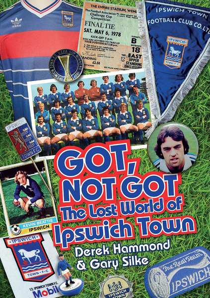Got, Not Got The Lost World of Ipswich Town