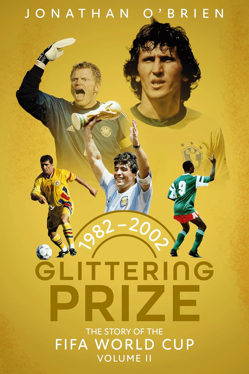 Glittering Prize: The Story of The FIFA World Cup Volume II, 1982-2002