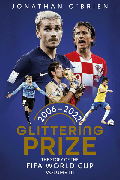 Glittering Prize: The Story of The FIFA World Cup Volume III, 2006-2022