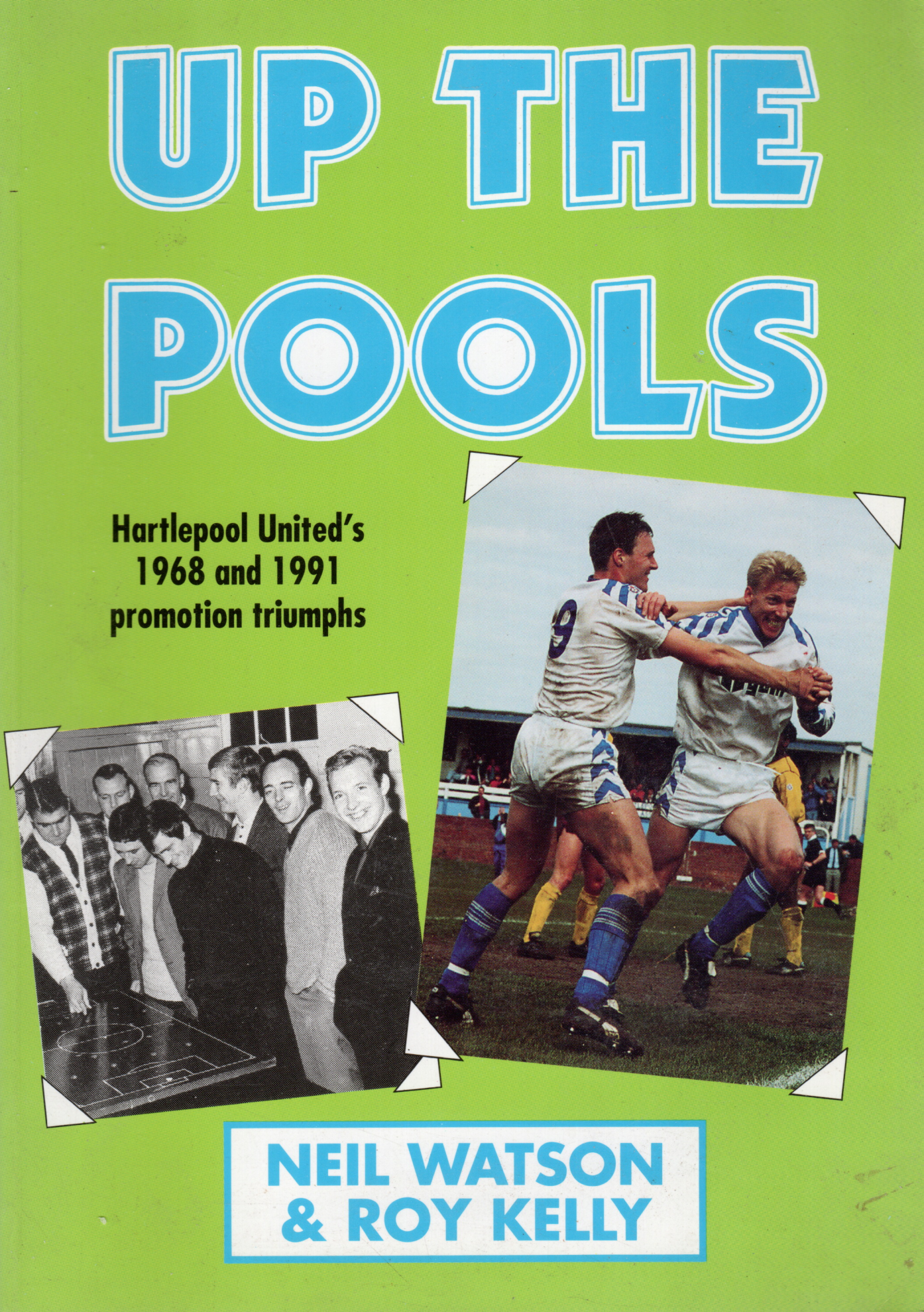 Up the Pools Hartlepool United's 1968 and 1991 Promotion Triumphs