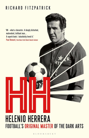 HH : Helenio Herrera – Football’s Original Master of the Dark Arts