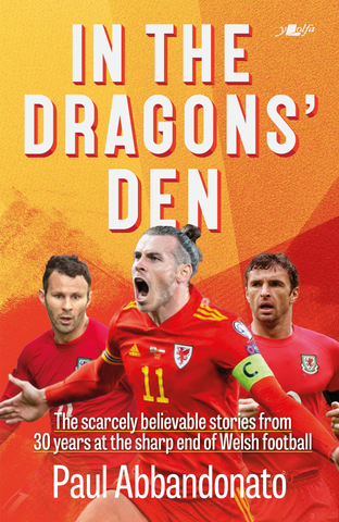 The Dragons' Den - The scarcely believable stories from 30 years at the sharp end of Welsh football