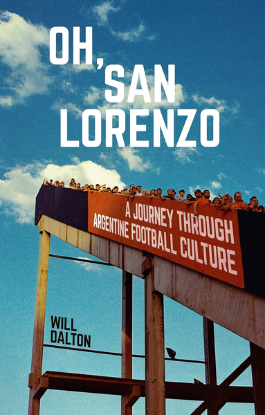 Oh, San Lorenzo : A Journey through Argentine Football Culture