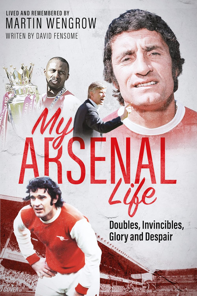 My Arsenal Life: Doubles, Invincibles, Glory and Despair
