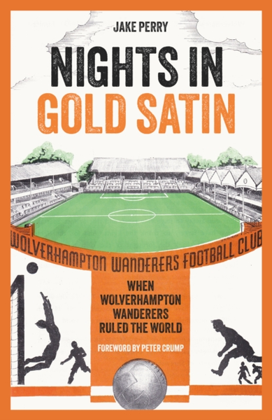 Nights in Gold Satin: When Wolverhampton Wanderers Ruled the World