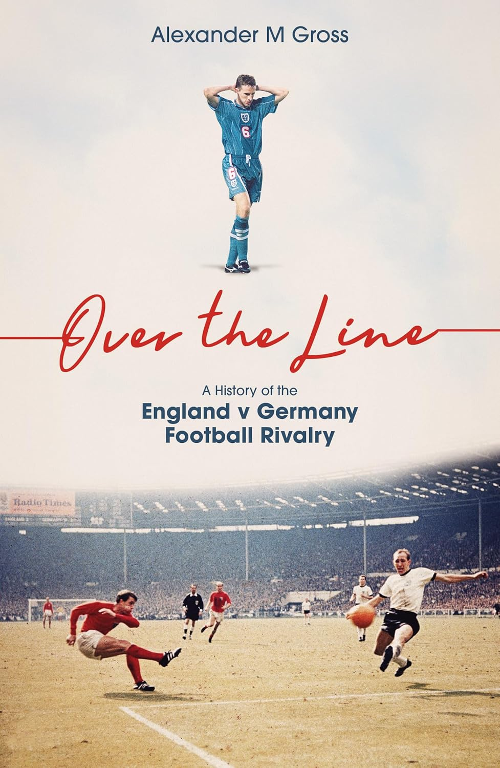 Over the Line: A History of the England v Germany Football Rivalry