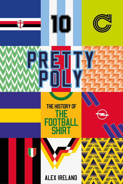 Pretty Poly: The History of the Football Shirt – The Perfect Gift for Football Lovers