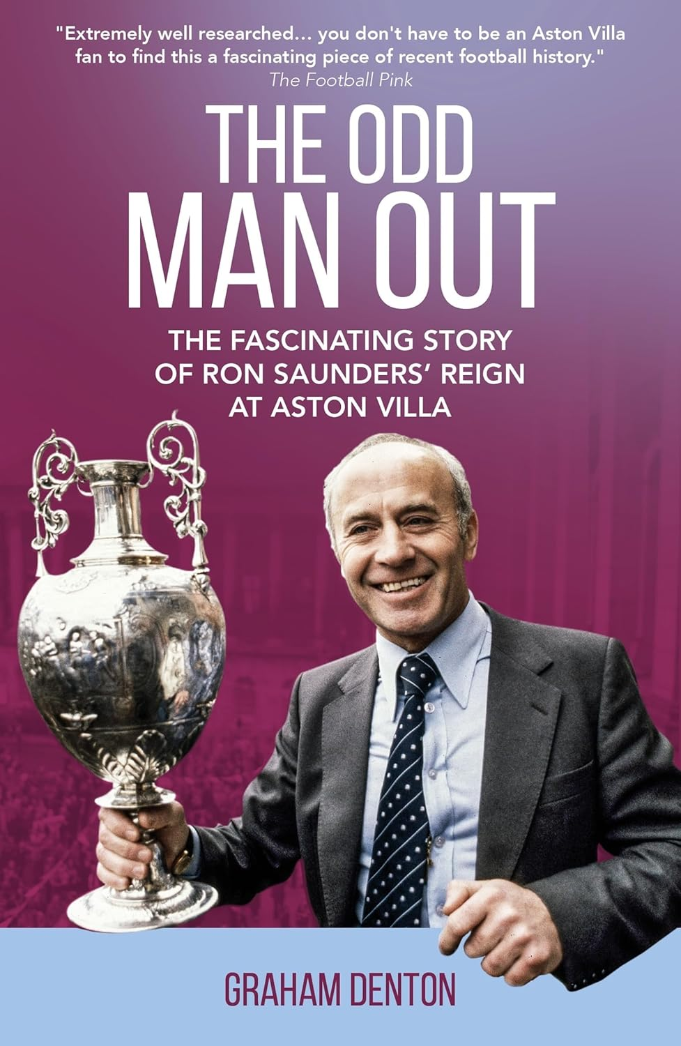 Odd Man Out: The Fascinating Story of Ron Saunders' Reign at Aston Villa