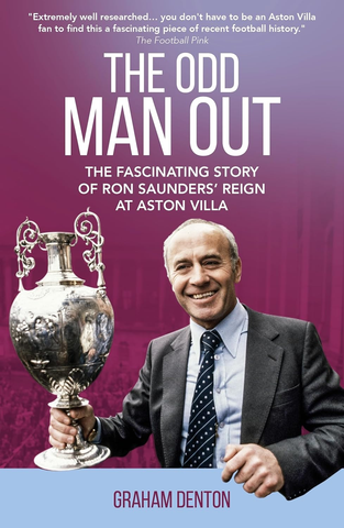 Odd Man Out: The Fascinating Story of Ron Saunders' Reign at Aston Villa