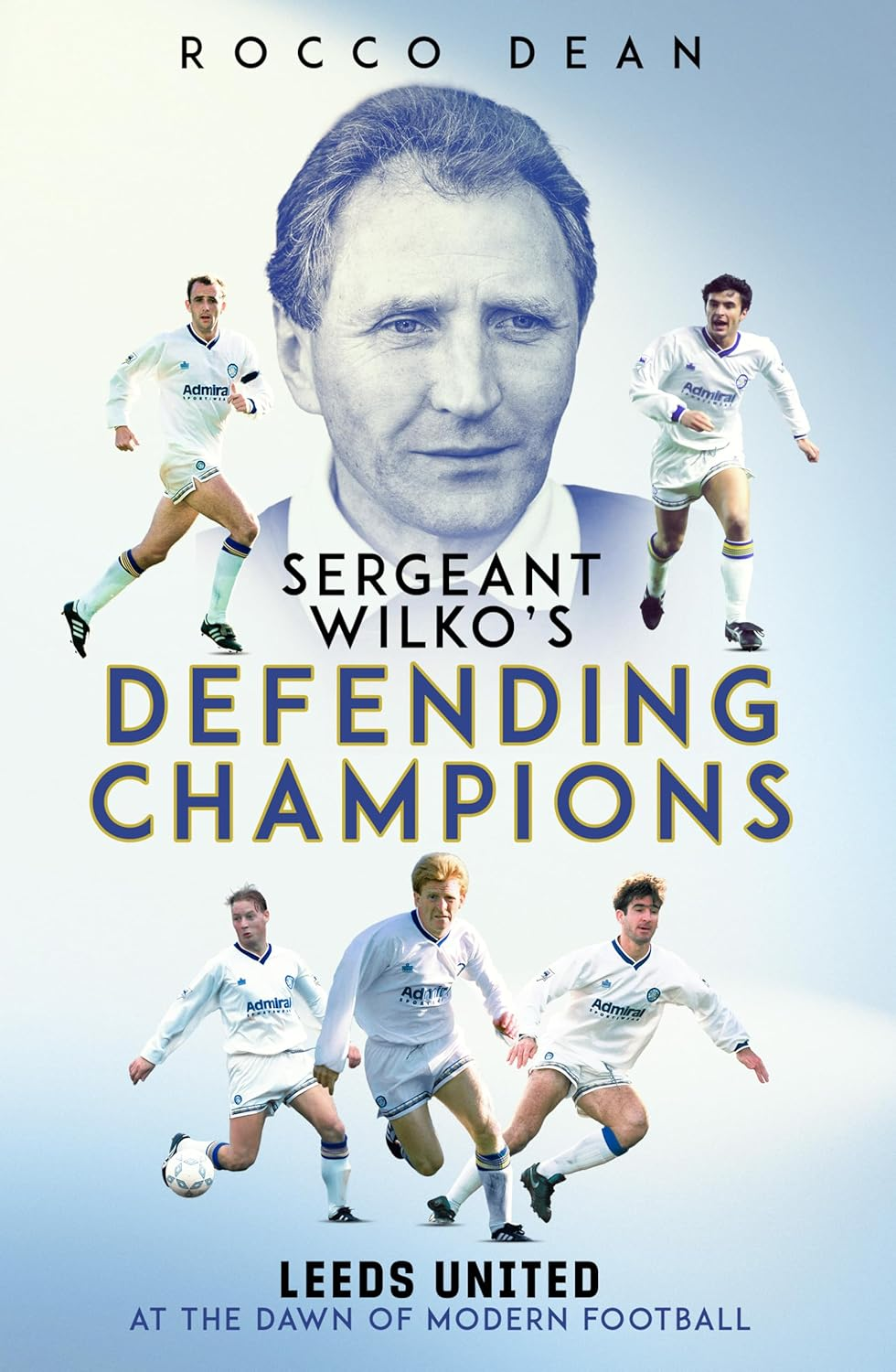 Sergent Wilko's Defending Champions: Leeds United at the Dawn of Modern Football