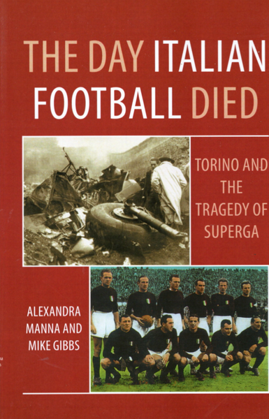 The Day Italian Football Died: Torino and the Tragedy of Superga