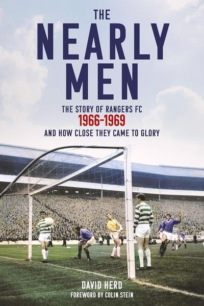 The Nearly Men: The Story of Rangers FC 1966–1969, and How Close They Came to Glory