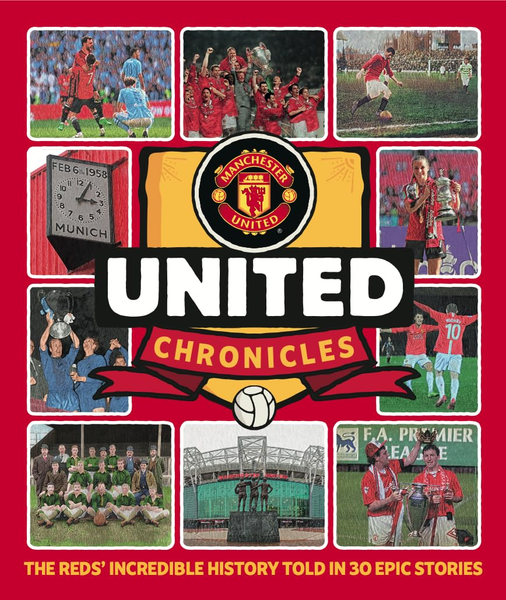 United Chronicles - Manchester United's illustrious history retold in 30 epic stories