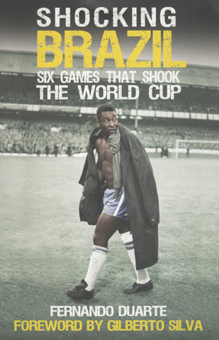 Shocking Brazil: Six Games That Shook the World Cup