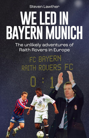 We Led in Munich: The Story of Raith Rovers' European Adventure